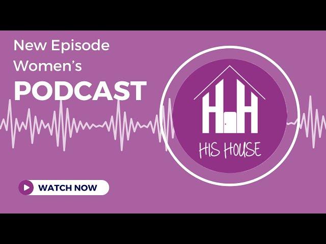 His House Women's Podcast: Fallen in Love #podcast #women