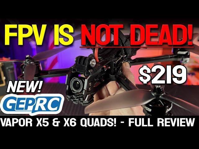 FPV is NOT DEAD!!! - NEW' GEPRC Vapor X5 & X6 Fpv Freestyle Drones!