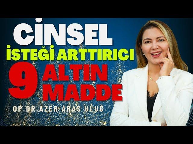 Cinsel İsteği Arttırıcı 9 Madde I Op. Dr. Âzer Aras Uluğ