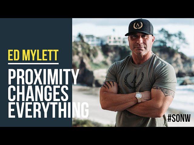 Ed Mylett: Proximity Changes Everything