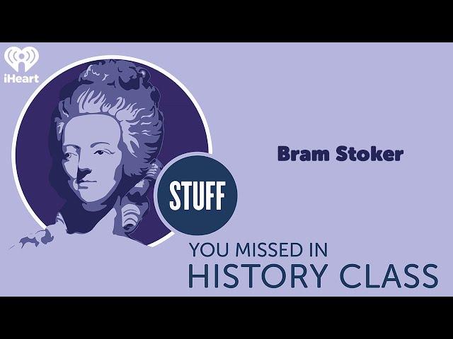 SYMHC Classics: Bram Stoker | STUFF YOU MISSED IN HISTORY CLASS