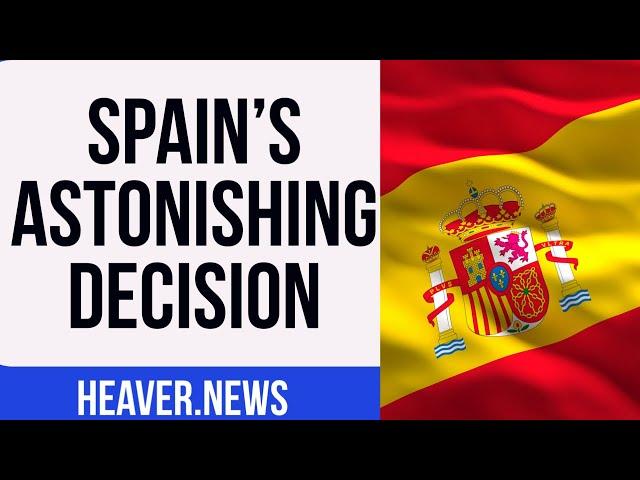 Spain's EXTREME Decision Sends Shockwaves