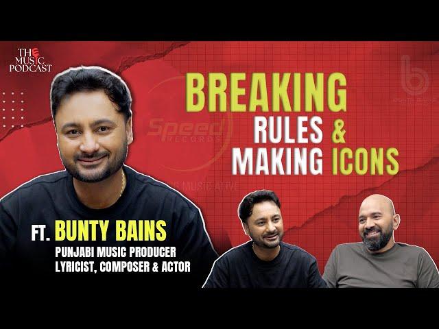 Bunty Bains on Building Punjabi Music, Creating Stars & His Journey to Success | The Music Podcast