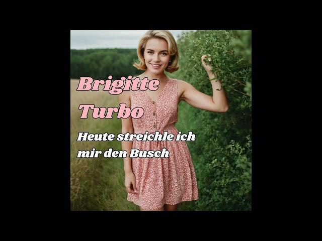 Brigitte Turbo - Heute streichle ich mir den Busch.