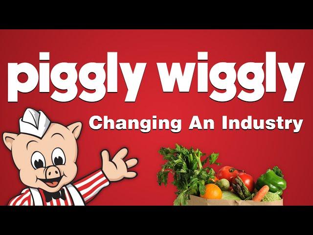 Piggly Wiggly - Changing An Industry