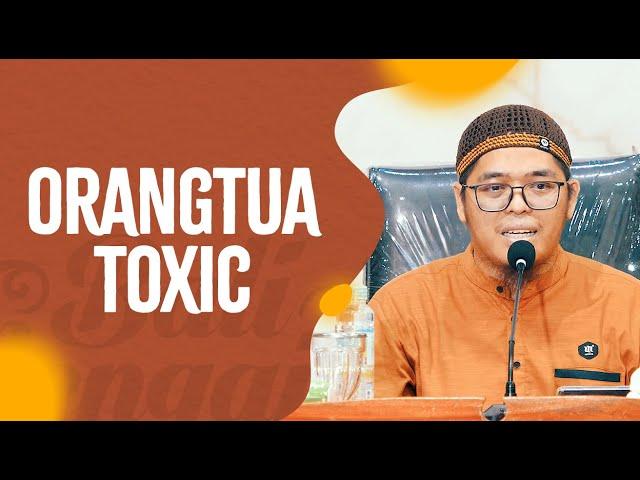 Orangtua Toxic - Ustadz Muflih Safitra, M.Sc