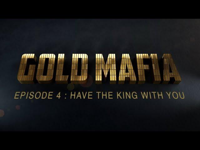 Gold Mafia – Episode 4 – Have The King With You I Al Jazeera Investigations