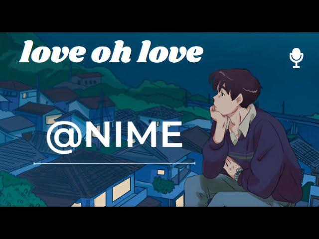 @NIME - LOVE OH LOVE