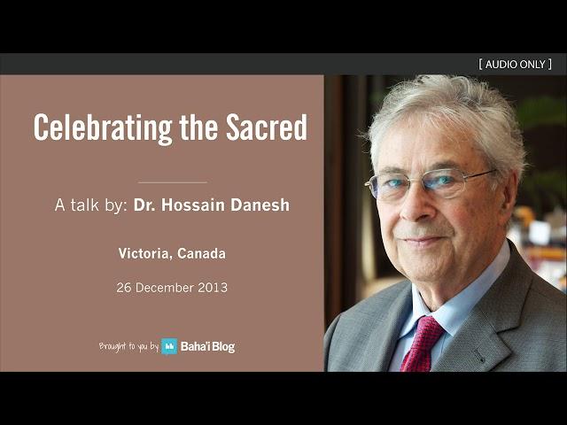 Celebrating the Sacred - A Talk by Dr Hossain Danesh