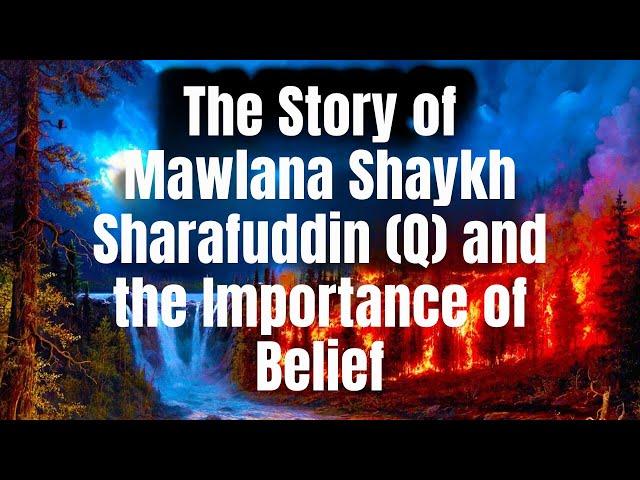The Story of Mawlana Shaykh Sharafuddin (Q) and the Importance of Belief