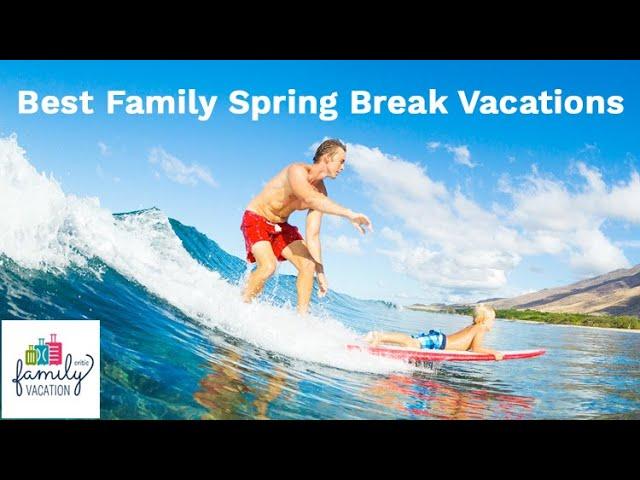 9 Best Family Spring Break Vacations for 2019 | Family Vacation Critic