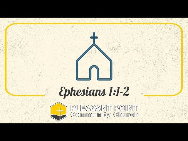 Introduction to Ephesians - Ephesians 1:1-2 | Pleasant Point Community Church