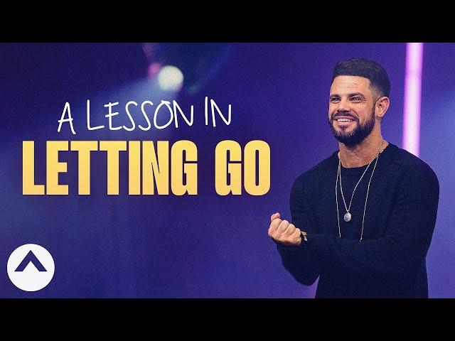 A Lesson In Letting Go | Pastor Steven Furtick | Elevation Church