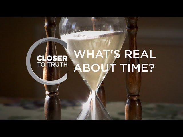 What's Real About Time? | Episode 510 | Closer To Truth
