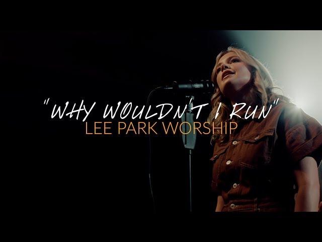 "Why Wouldn't I Run" - Lee Park Worship (Official Music Video)