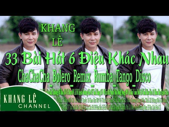 Khang Lê | 33 Bài Hát 6 Điệu Khác Nhau: ChaChaCha-Bolero-Remix-Rumba-Disco-Tango