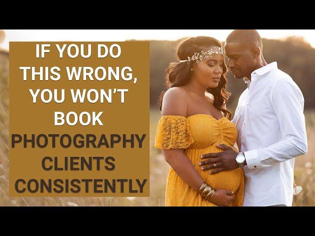 If you do this step wrong, you won't be able to book photography clients consistently