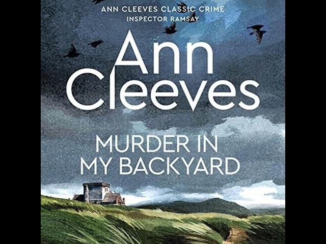 FULL AUDIOBOOK - Ann Cleeves - Inspector Ramsay #2 - Murder in My Backyard