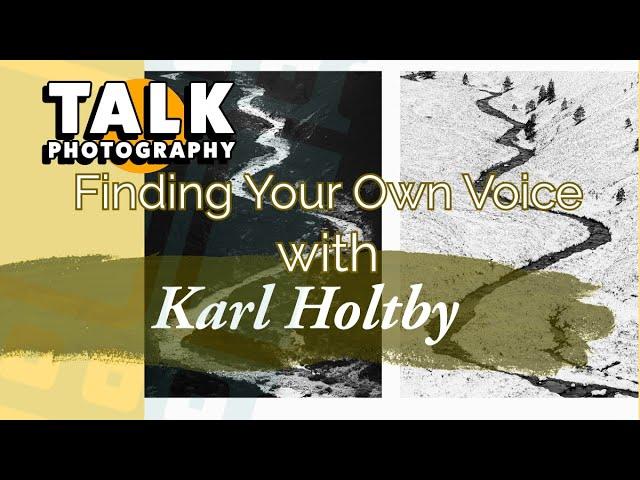 Karl Holtby Finding Your Own Voice - Landscape Photography