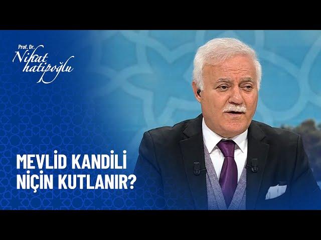 Mevlid kandili niçin kutlanır?  - Nihat Hatipoğlu Sorularınızı Cevaplıyor 15 Ekim 2021