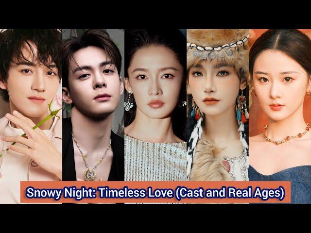 Snowy Night: Timeless Love (2024) | Cast and Real Ages | Li Qin，Zeng Shun Xi，Wang Hong Yi，....