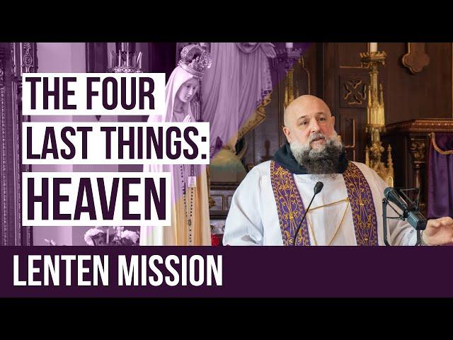 The Four Last Things: Heaven | Fr. Isaac Mary Relyea - 2020 Lenten Mission