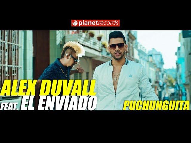 ALEX DUVALL Feat. EL ENVIADO - Puchunguita (Video Oficial by Felo) Reggaeton Cubaton 2018