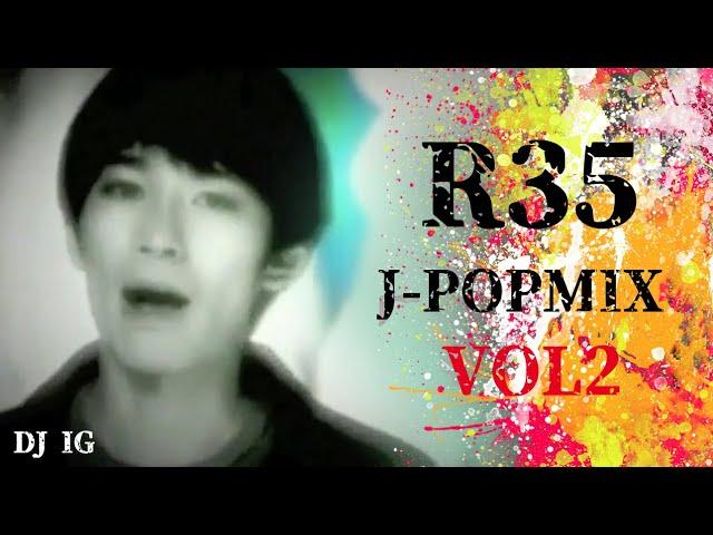 [Dj IG] R35 J-POP MIX!!  VOL2   懐メロノンストップメドレー