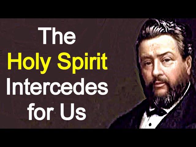 The Holy Spirit's Intercession - Charles Spurgeon / Christian Audio Sermons