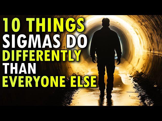 10 Things Sigma Males Do Differently Than Everyone Else