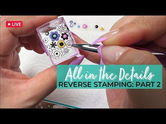  All in the Details: Take Your Reverse Stamping to the Next Level - Part 2 | Maniology LIVE!