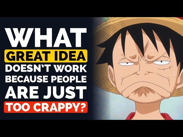 What GREAT Idea Doesn't Work Because People are Just TOO CRAPPY?