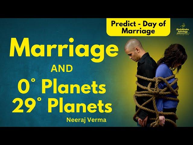 Predict Day of Marriage | Divorce and Struggle in Marriage | 0 and 29-degree planets | Neeraj Verma