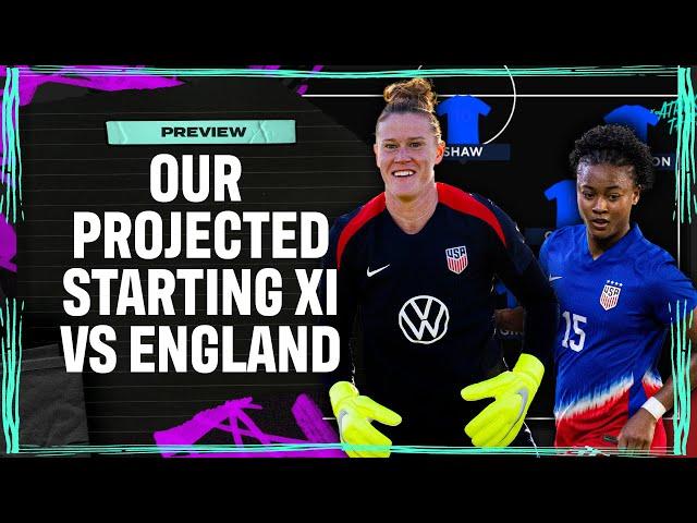 Our Projected Starting XI for USWNT | England vs. USA I Attacking Third