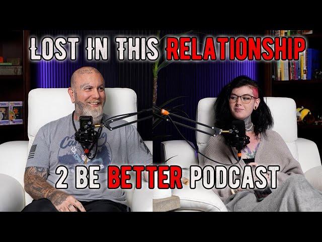 Lost In This Relationship l 2 Be Better Podcast S2 E48