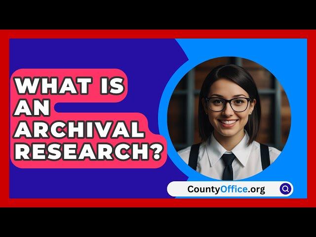 What Is An Archival Research? - CountyOffice.org