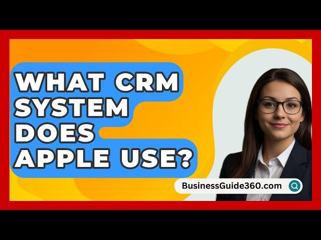 What CRM System Does Apple Use? - BusinessGuide360.com