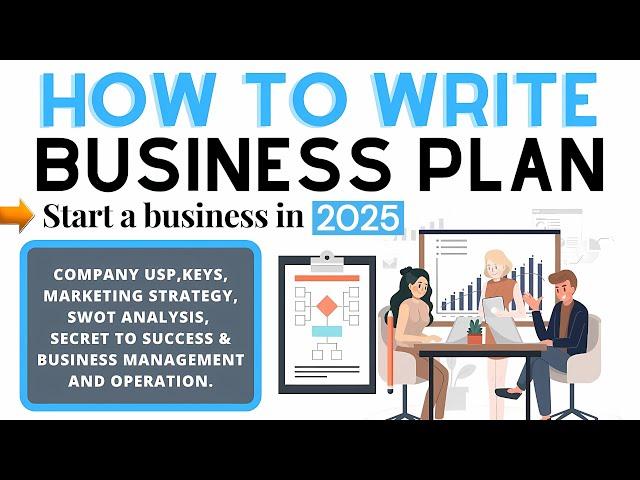 How to Write a Detailed Business Plan to Start a Business in 2025