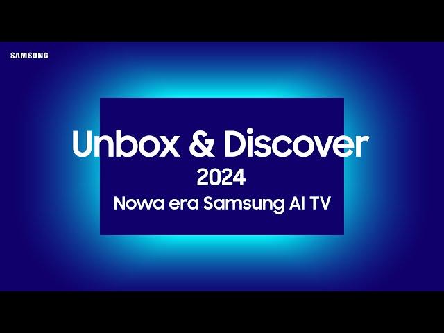 Unbox & Discover 2024: Ulepsz każdy moment z efektem WOW! | Samsung Polska