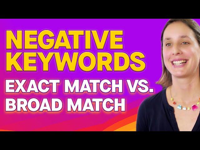 Google Ads Negative Keywords Explained: Exact Match vs. Broad Match