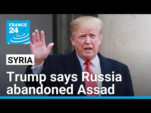 Trump says Russia abandoned Syria's Assad, never should have been involved • FRANCE 24 English