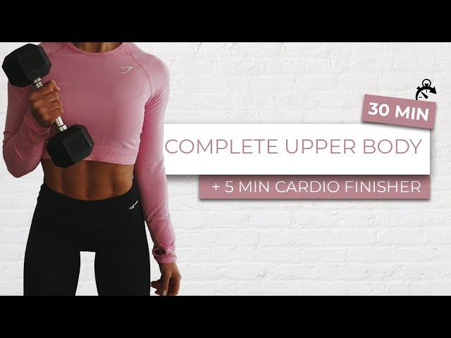 30 MIN COMPLETE UPPER BODY WORKOUT + 5 MIN CARDIO FINISHER with weights!