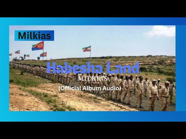 Milkias - Habesha Land (Official Album Audio) (New Eritrean Music Album 2024)