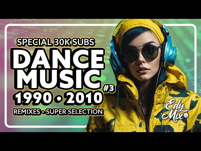 REMIXES Dance Music 90s/2000s: De 1990 a 2010 | #03 | No comando das MIXAGENS DJ Edy Mix.