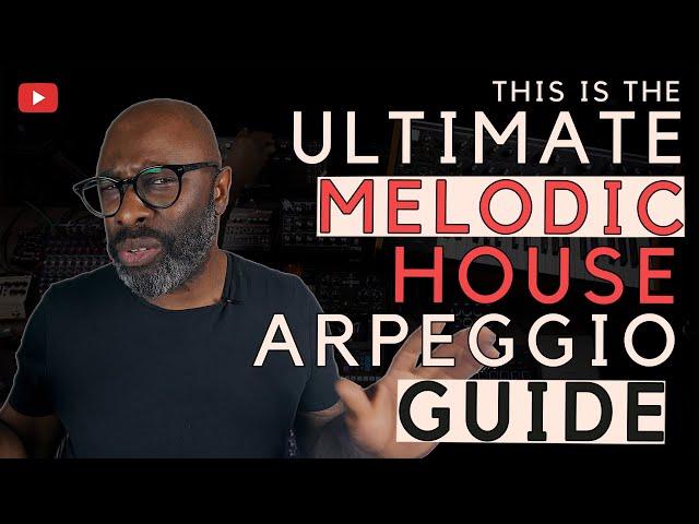 This is The Ultimate Melodic House Arpeggio Guide