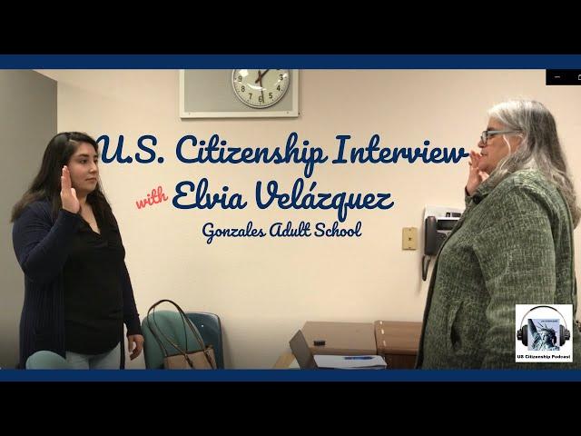 U.S. Citizenship Interview with Elvia Velázquez (cc--updated!)