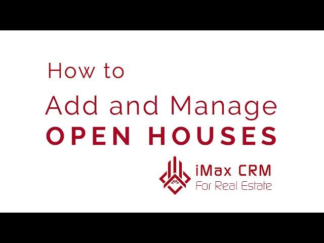 How to Add and Manage Open Houses with iMax CRM