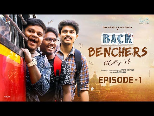 Backbenchers - College Life | Ep - 1 | Dora Sai Teja | Varsha Dsouza | Tej India | Infinitum Media