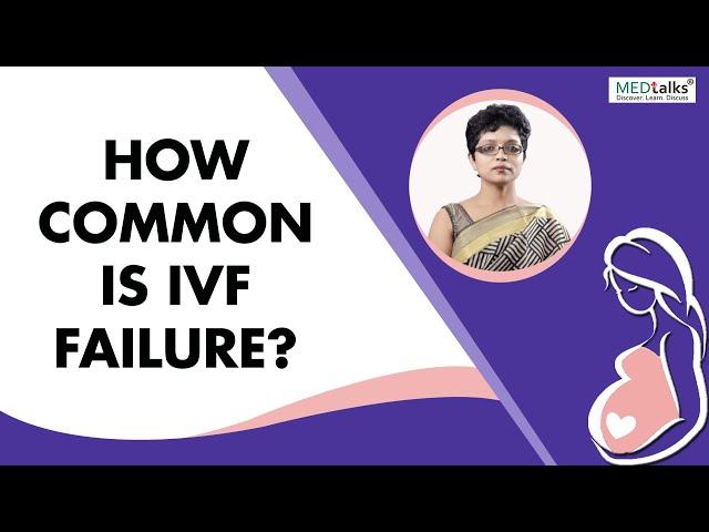 How common is IVF failure? - Dr Kaberi Banerjee | Medtalks