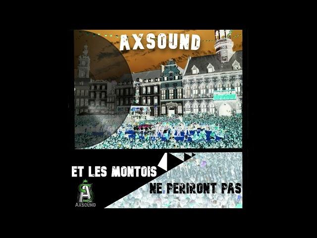 Axsound - Et Les Montois Ne Périront Pas (Official Music Montois Mons)